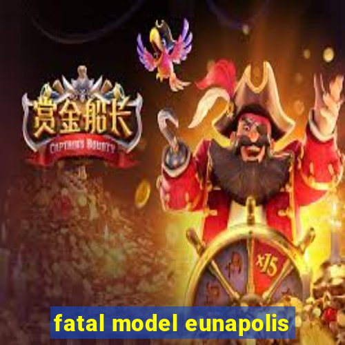 fatal model eunapolis